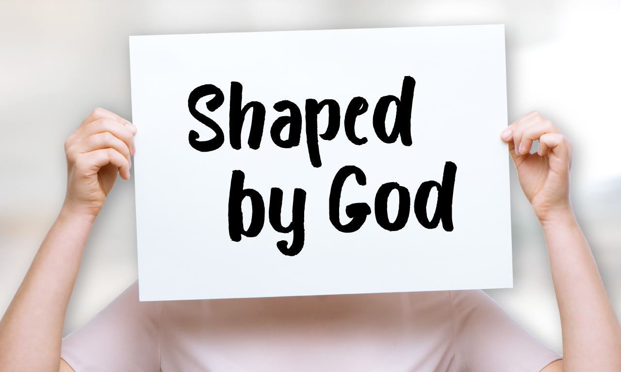 Shaped by God